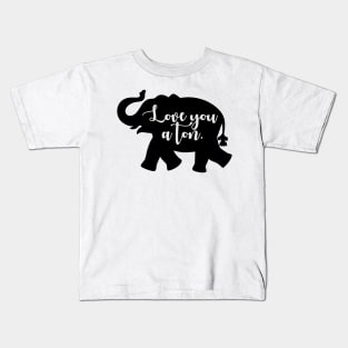 Love You A Ton Kids T-Shirt